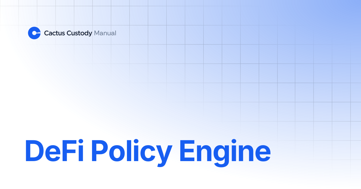 DeFi Policy Engine | Cactus Custody User Manual