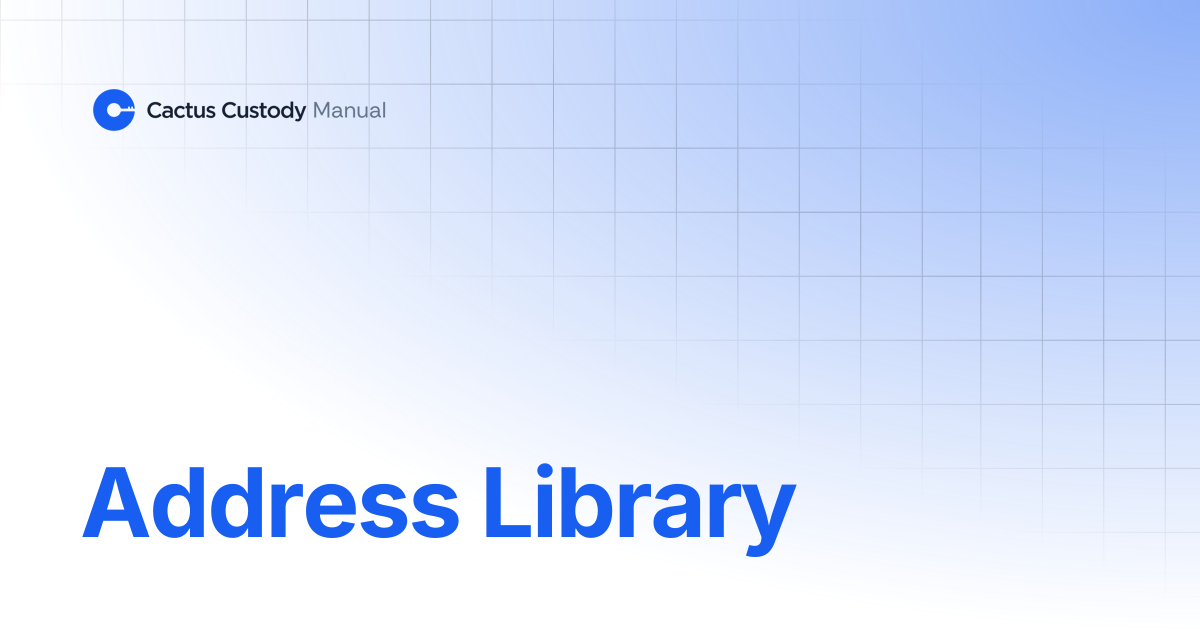Address Library | Cactus Custody User Manual